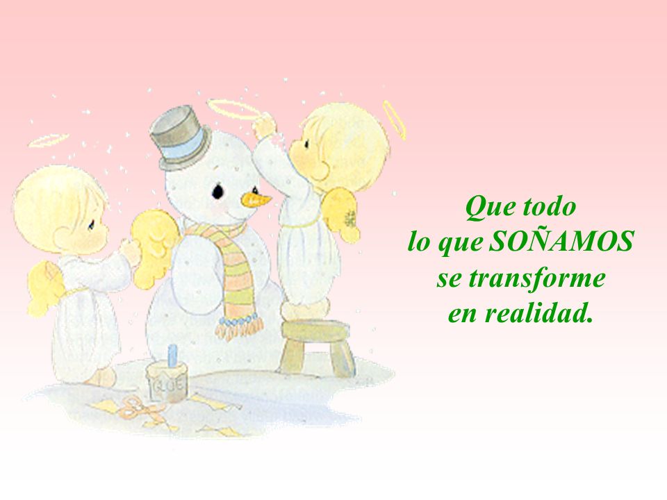 Que todo lo que SOÑAMOS se transforme en realidad.