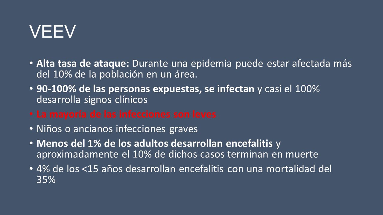VEEV Alta tasa de ataque: Durante una epidemia puede estar afectada más del 10% de la población en un área.