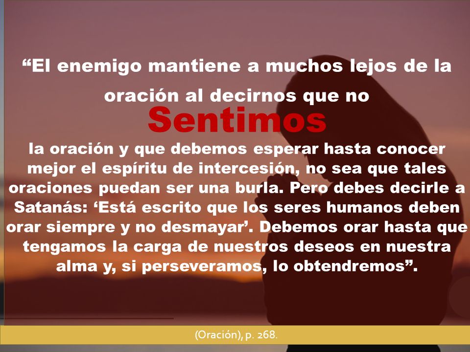 El enemigo mantiene a muchos lejos de la oración al decirnos que no