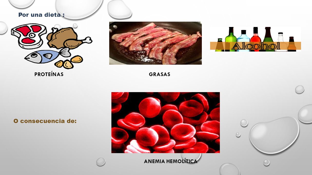 Por una dieta : PROTEÍNAS GRASAS O consecuencia de: ANEMIA HEMOLÍTICA