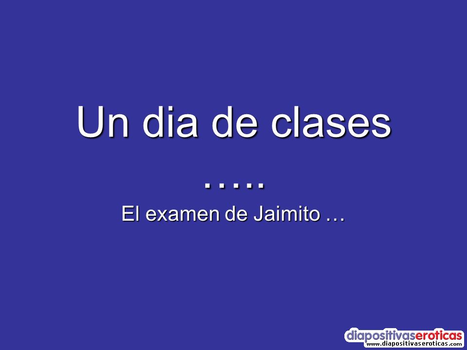 Un dia de clases ….. El examen de Jaimito …