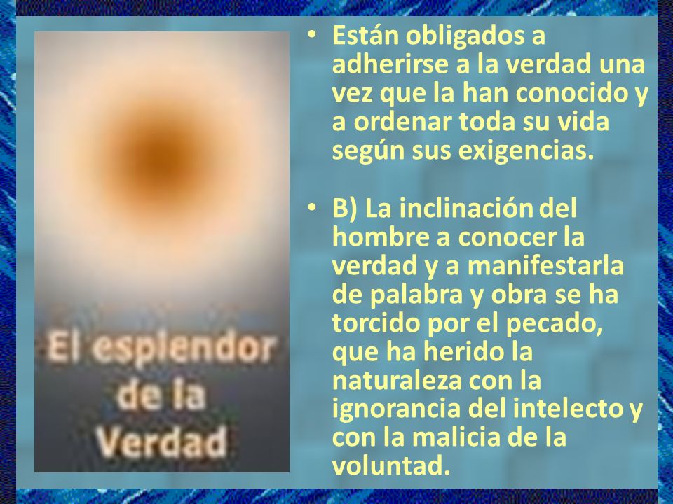 Están obligados a adherirse a la verdad una vez que la han conocido y a ordenar toda su vida según sus exigencias.