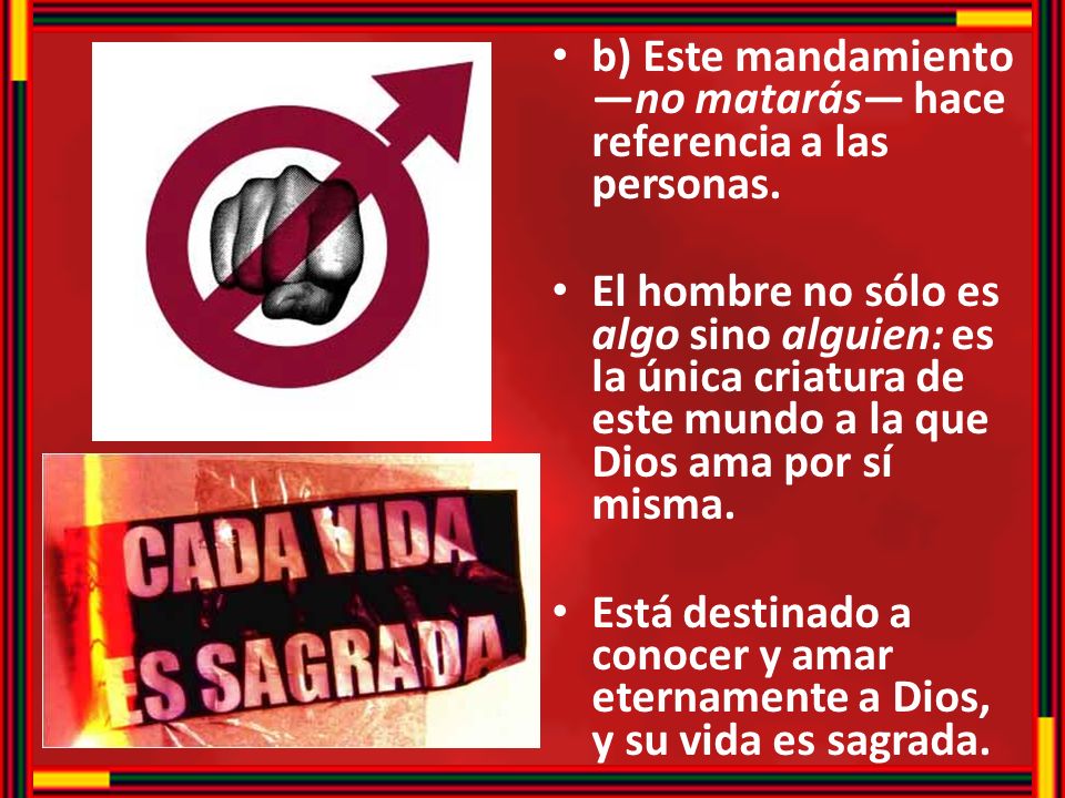 b) Este mandamiento —no matarás— hace referencia a las personas.