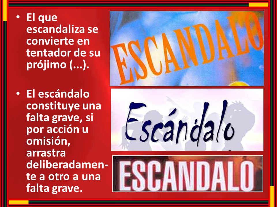 El que escandaliza se convierte en tentador de su prójimo (...).