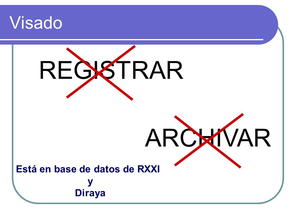 Visado REGISTRAR ARCHIVAR Está en base de datos de RXXI y Diraya