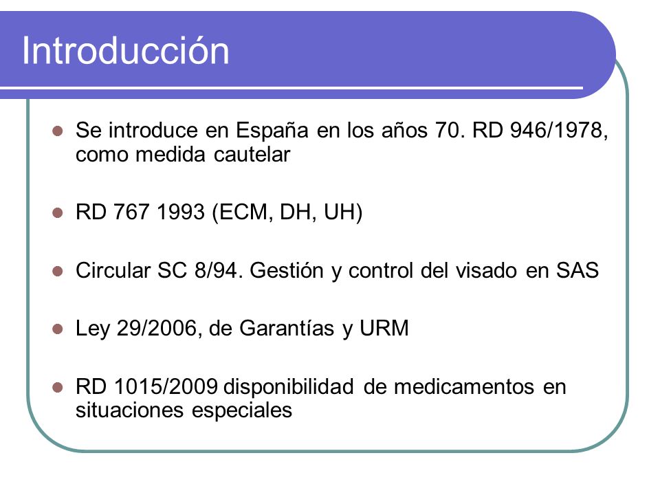 Introducción Se introduce en España en los años 70. RD 946/1978, como medida cautelar. RD (ECM, DH, UH)