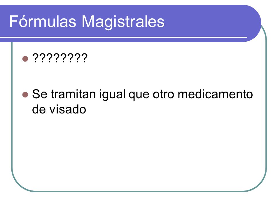 Fórmulas Magistrales Se tramitan igual que otro medicamento de visado