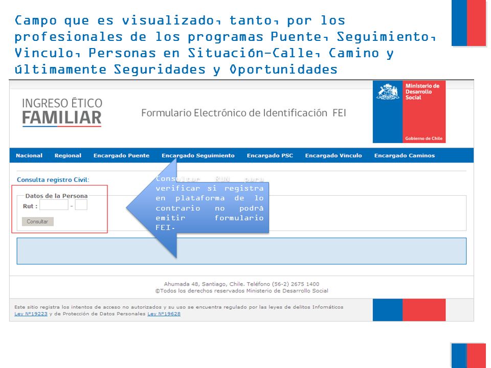 Campo que es visualizado, tanto, por los profesionales de los programas Puente, Seguimiento, Vinculo, Personas en Situación-Calle, Camino y últimamente Seguridades y Oportunidades