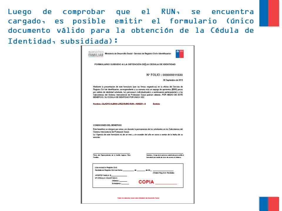 Luego de comprobar que el RUN, se encuentra cargado, es posible emitir el formulario (único documento válido para la obtención de la Cédula de Identidad, subsidiada):