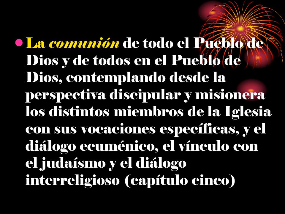 La comunión de todo el Pueblo de Dios y de todos en el Pueblo de Dios, contemplando desde la perspectiva discipular y misionera los distintos miembros de la Iglesia con sus vocaciones específicas, y el diálogo ecuménico, el vínculo con el judaísmo y el diálogo interreligioso (capítulo cinco)