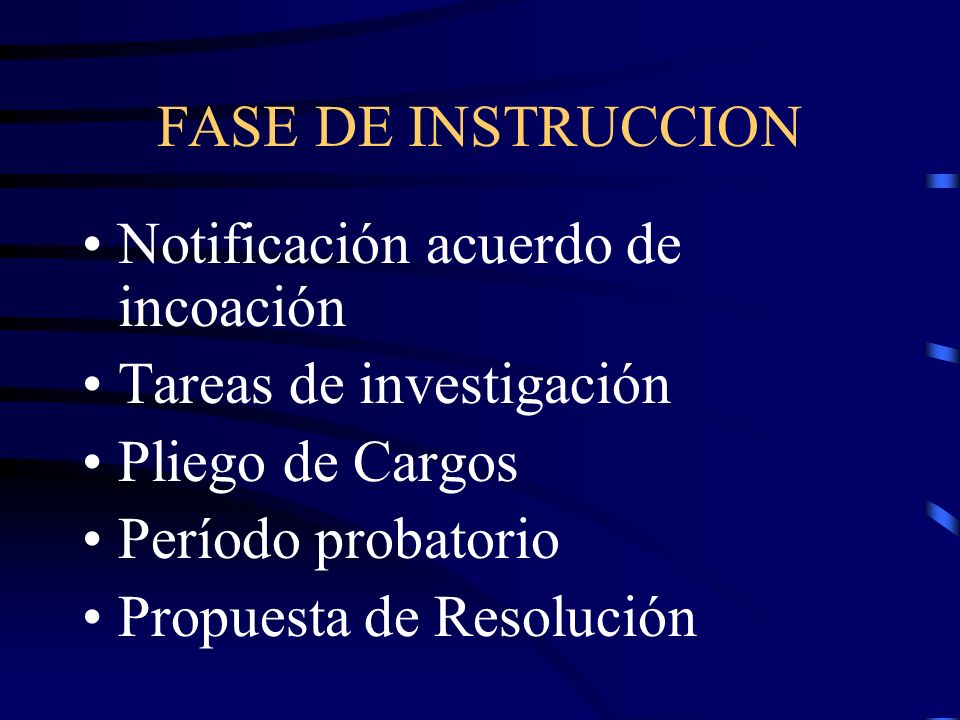 FASE DE INSTRUCCION Notificación acuerdo de incoación. Tareas de investigación. Pliego de Cargos.