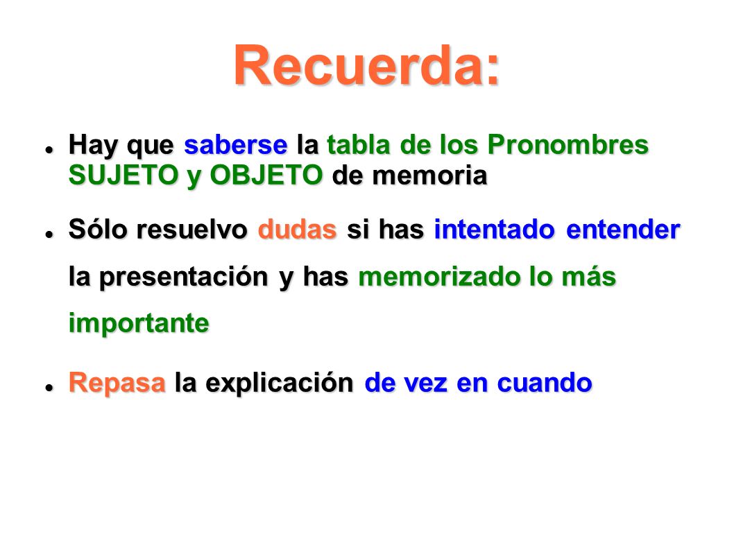 Recuerda: Hay que saberse la tabla de los Pronombres SUJETO y OBJETO de memoria.