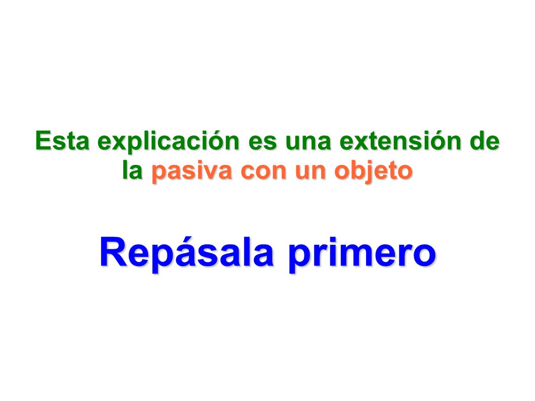 Esta explicación es una extensión de la pasiva con un objeto