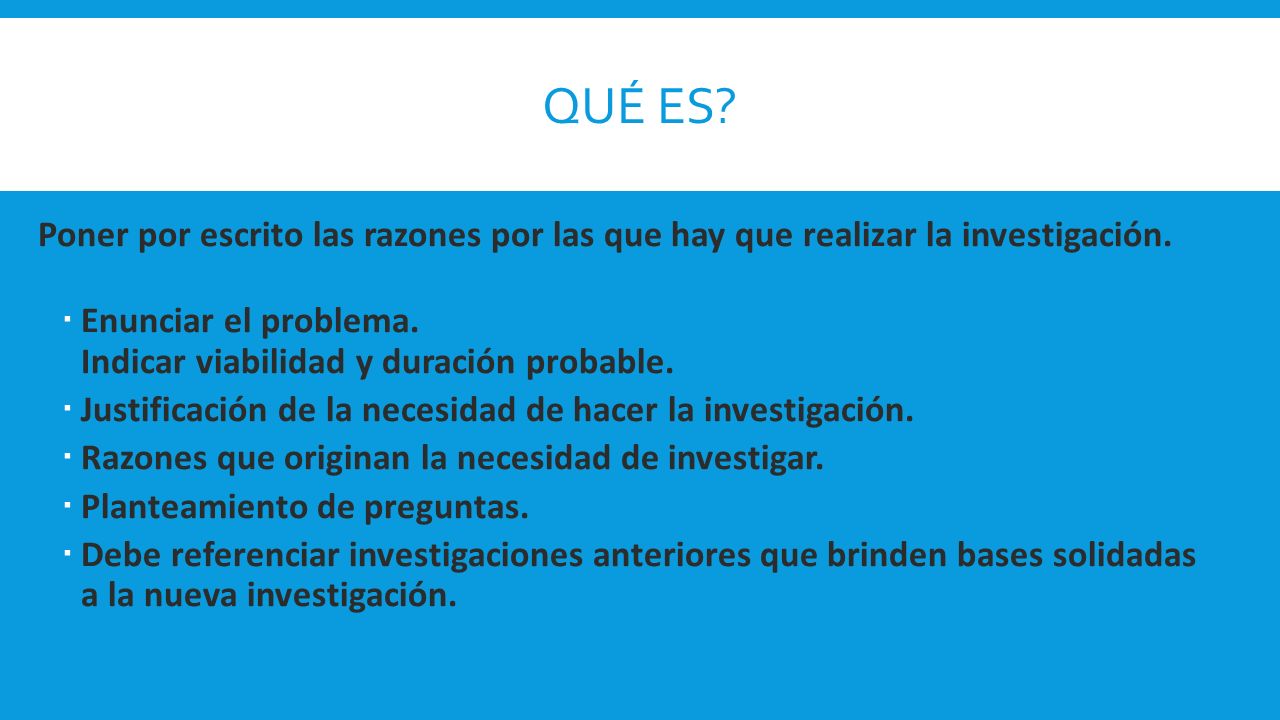 Qué es Poner por escrito las razones por las que hay que realizar la investigación.