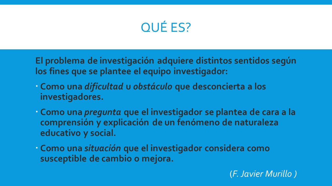 Qué es El problema de investigación adquiere distintos sentidos según los fines que se plantee el equipo investigador: