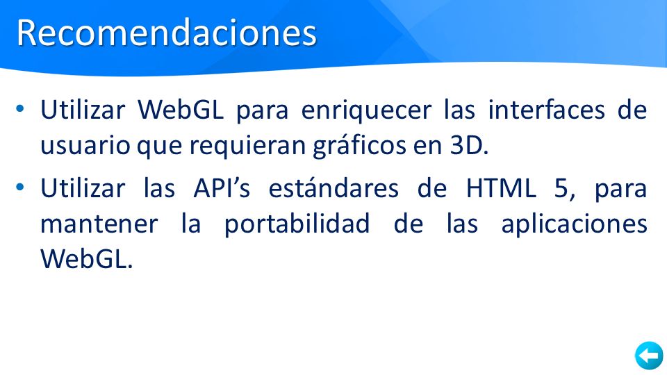 Recomendaciones Utilizar WebGL para enriquecer las interfaces de usuario que requieran gráficos en 3D.