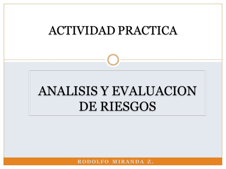 ACTIVIDAD PRACTICA ANALISIS Y EVALUACION DE RIESGOS Rodolfo Miranda Z.