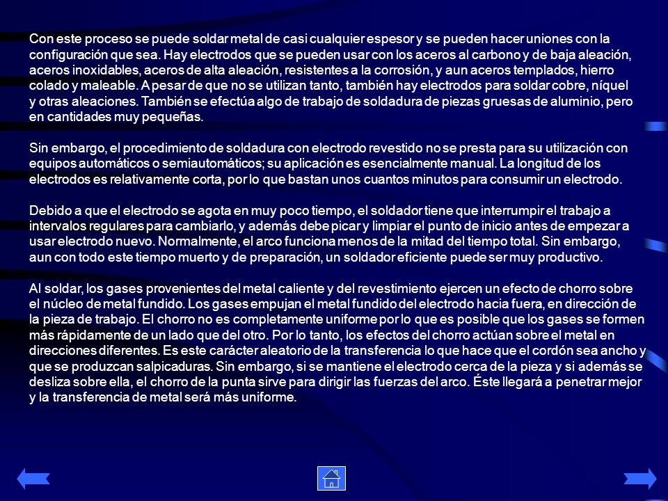 Con este proceso se puede soldar metal de casi cualquier espesor y se pueden hacer uniones con la