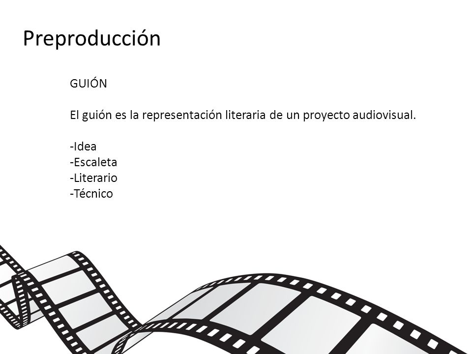 Preproducción GUIÓN. El guión es la representación literaria de un proyecto audiovisual. -Idea. -Escaleta.
