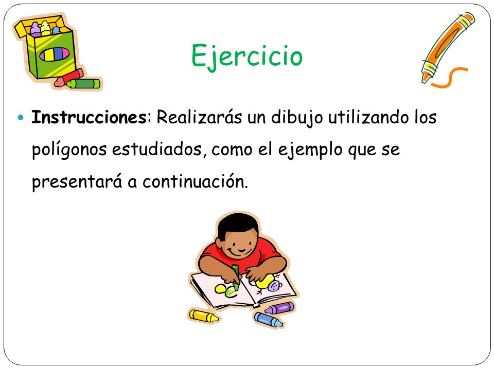 Ejercicio Instrucciones: Realizarás un dibujo utilizando los polígonos estudiados, como el ejemplo que se presentará a continuación.