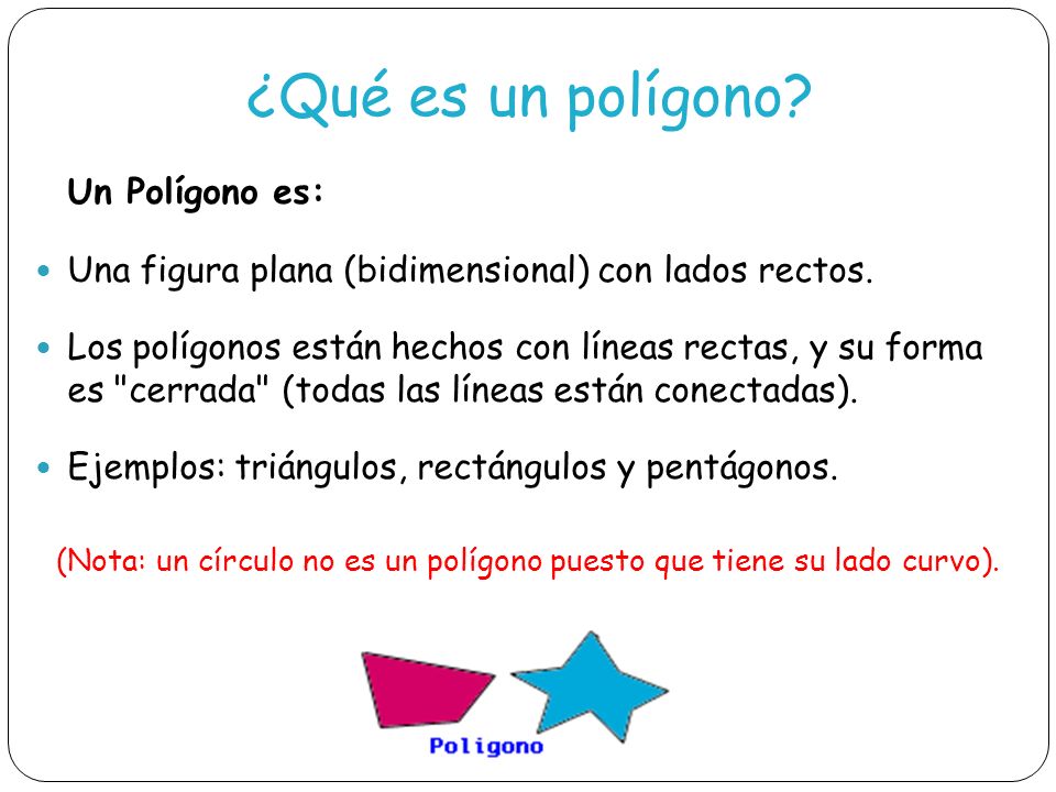 (Nota: un círculo no es un polígono puesto que tiene su lado curvo).