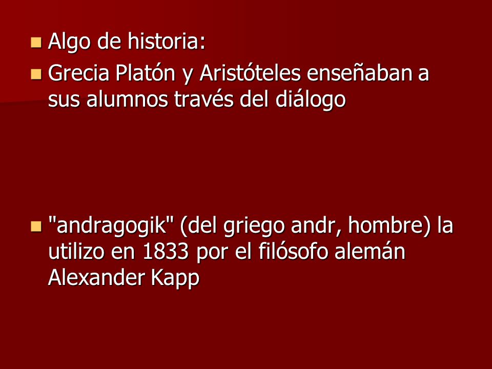 Algo de historia: Grecia Platón y Aristóteles enseñaban a sus alumnos través del diálogo.