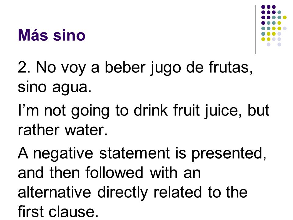 2. No voy a beber jugo de frutas, sino agua.