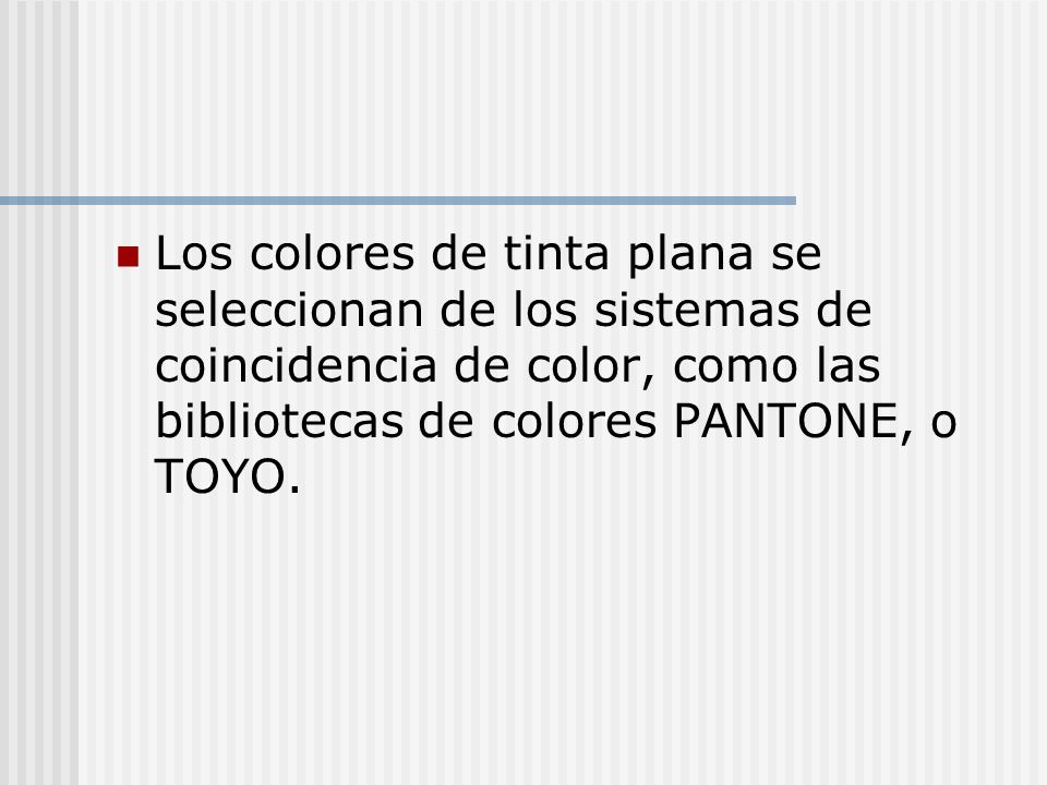 Los colores de tinta plana se seleccionan de los sistemas de coincidencia de color, como las bibliotecas de colores PANTONE, o TOYO.