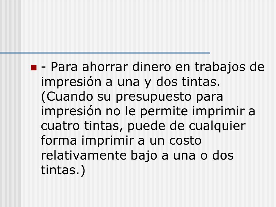 - Para ahorrar dinero en trabajos de impresión a una y dos tintas