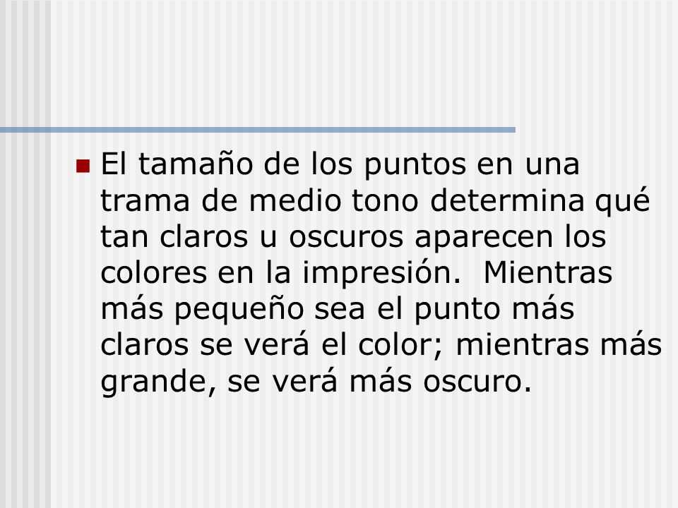 El tamaño de los puntos en una trama de medio tono determina qué tan claros u oscuros aparecen los colores en la impresión.