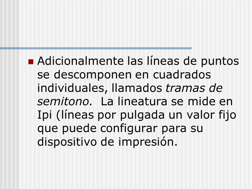 Adicionalmente las líneas de puntos se descomponen en cuadrados individuales, llamados tramas de semitono.