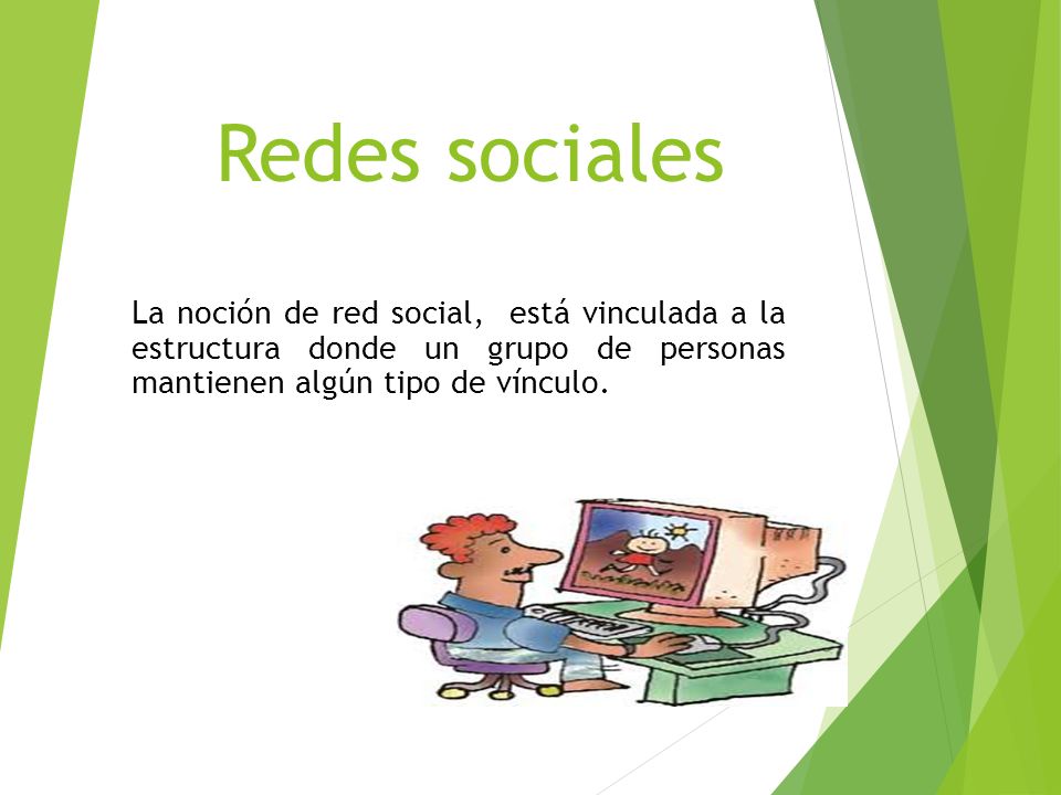 Redes sociales La noción de red social, está vinculada a la estructura donde un grupo de personas mantienen algún tipo de vínculo.