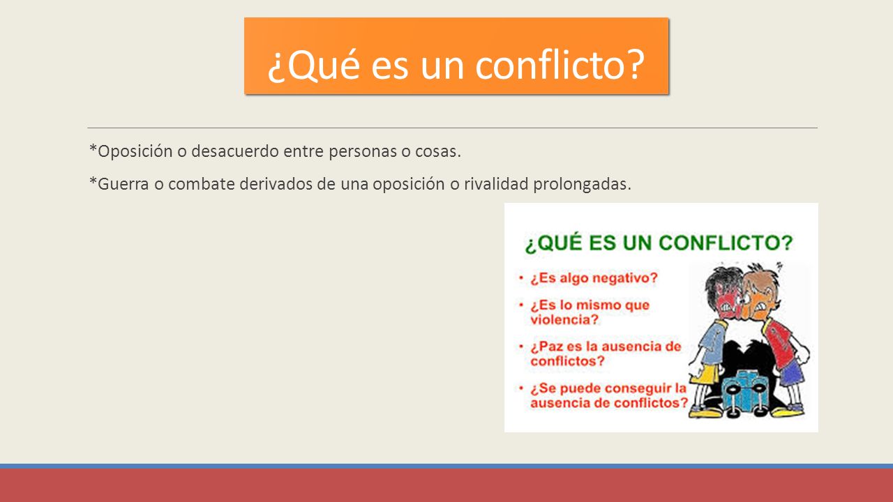 ¿Qué es un conflicto *Oposición o desacuerdo entre personas o cosas.