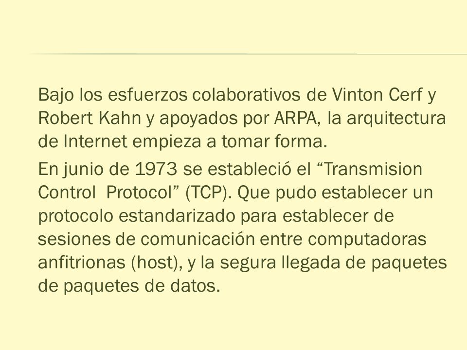 Bajo los esfuerzos colaborativos de Vinton Cerf y Robert Kahn y apoyados por ARPA, la arquitectura de Internet empieza a tomar forma.