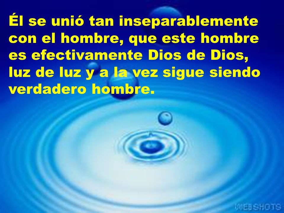 Él se unió tan inseparablemente con el hombre, que este hombre es efectivamente Dios de Dios, luz de luz y a la vez sigue siendo verdadero hombre.