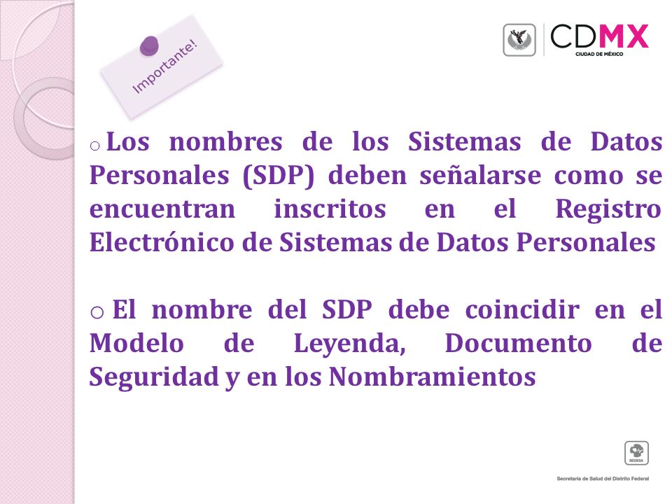 Los nombres de los Sistemas de Datos Personales (SDP) deben señalarse como se encuentran inscritos en el Registro Electrónico de Sistemas de Datos Personales