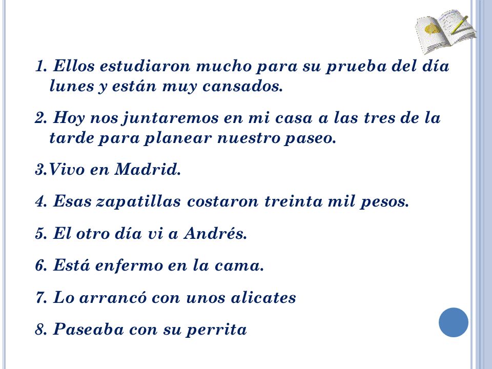 1. Ellos estudiaron mucho para su prueba del día lunes y están muy cansados.