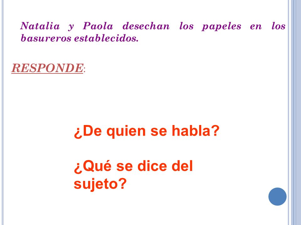 ¿De quien se habla ¿Qué se dice del sujeto RESPONDE: