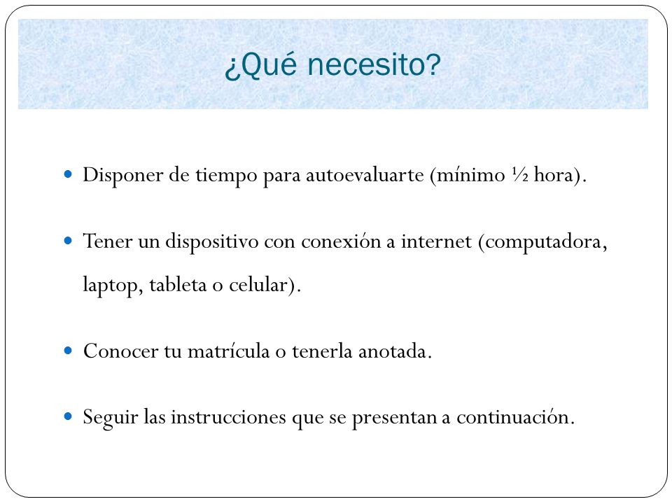 ¿Qué necesito Disponer de tiempo para autoevaluarte (mínimo ½ hora).