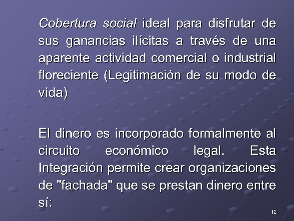 Cobertura social ideal para disfrutar de sus ganancias ilícitas a través de una aparente actividad comercial o industrial floreciente (Legitimación de su modo de vida)