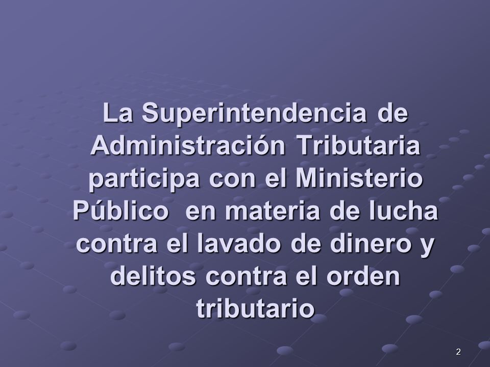 La Superintendencia de Administración Tributaria participa con el Ministerio Público en materia de lucha contra el lavado de dinero y delitos contra el orden tributario