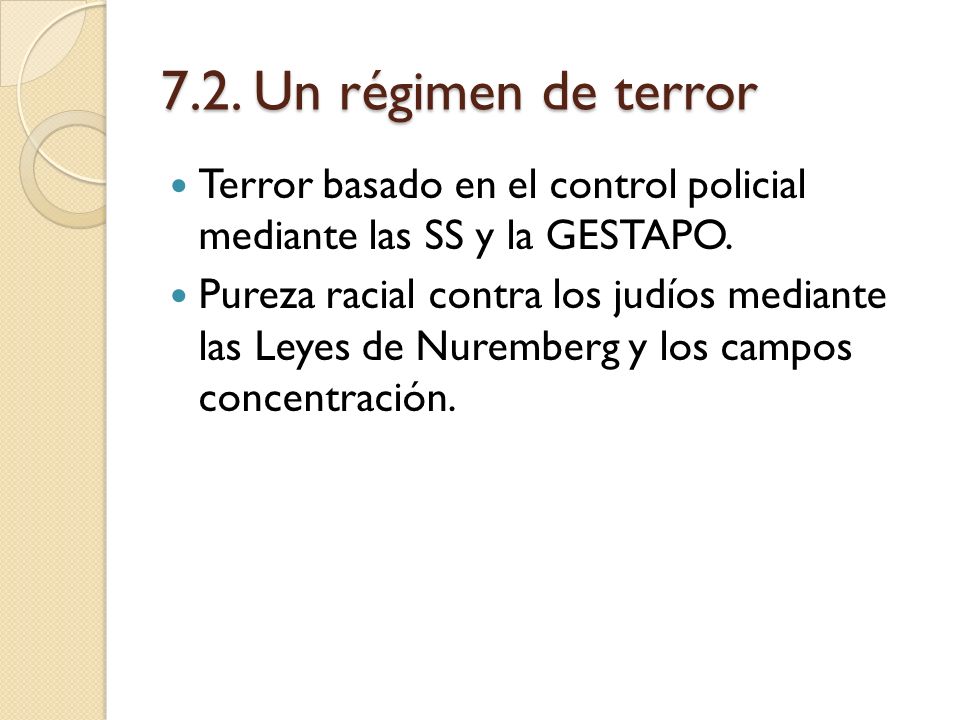 7.2. Un régimen de terror Terror basado en el control policial mediante las SS y la GESTAPO.