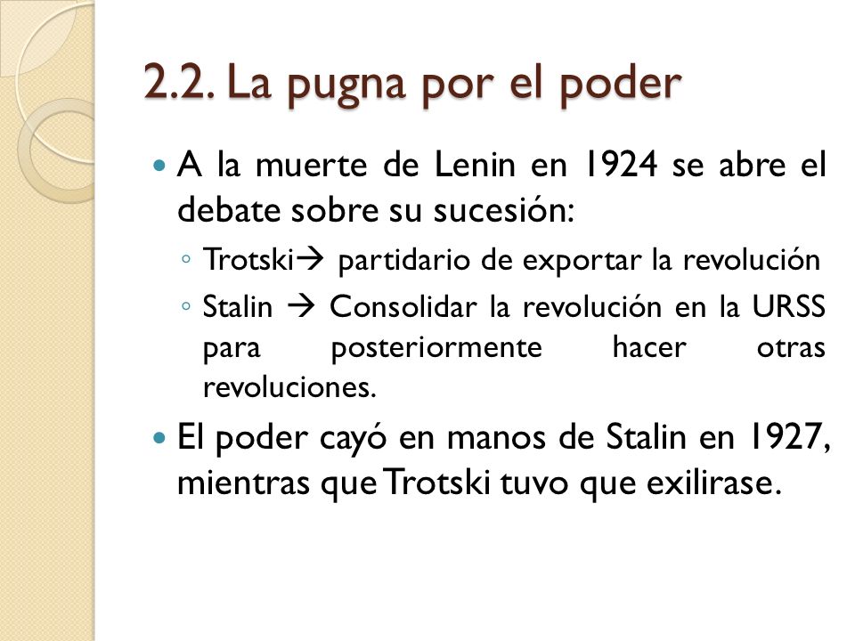 2.2. La pugna por el poder A la muerte de Lenin en 1924 se abre el debate sobre su sucesión: Trotski partidario de exportar la revolución.