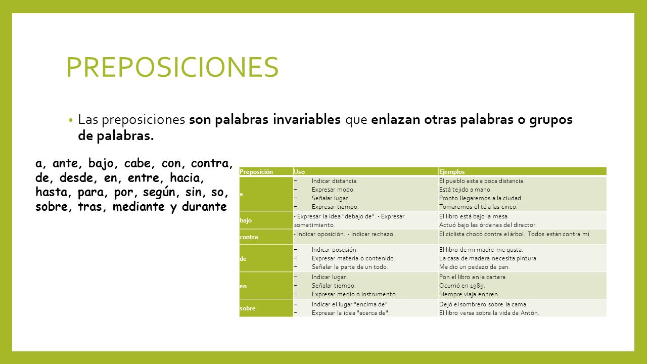 PREPOSICIONES Las preposiciones son palabras invariables que enlazan otras palabras o grupos de palabras.
