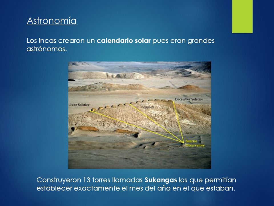 Astronomía Los Incas crearon un calendario solar pues eran grandes astrónomos.