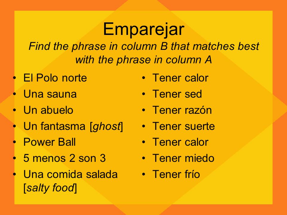 Emparejar Find the phrase in column B that matches best with the phrase in column A