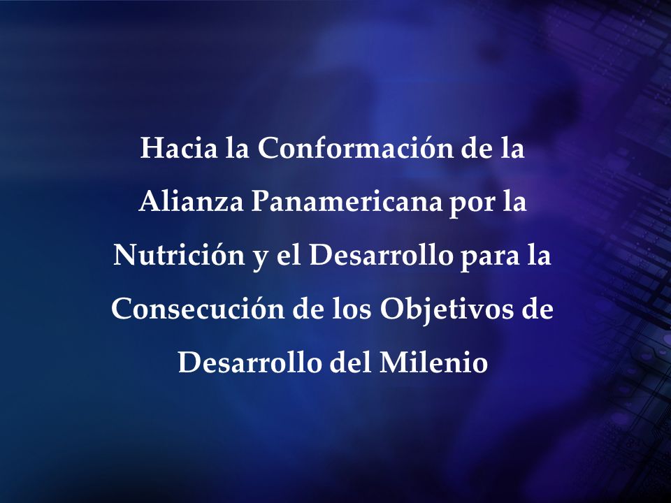 Hacia la Conformación de la Alianza Panamericana por la Nutrición y el Desarrollo para la Consecución de los Objetivos de Desarrollo del Milenio
