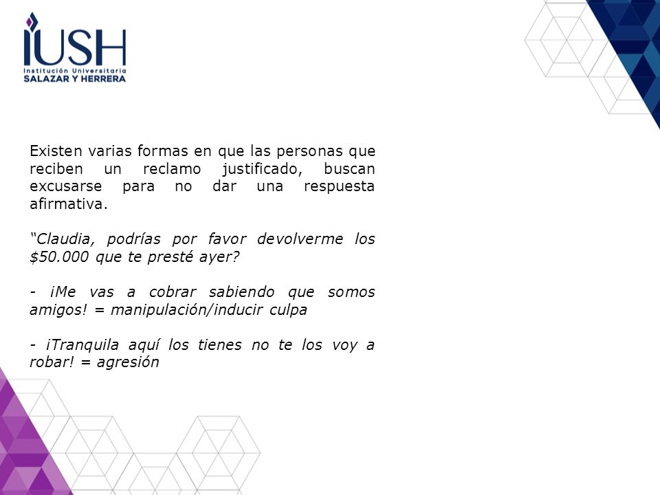 Existen varias formas en que las personas que reciben un reclamo justificado, buscan excusarse para no dar una respuesta afirmativa.
