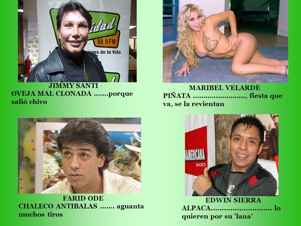 JIMMY SANTI OVEJA MAL CLONADA ….…porque salió chivo. MARIBEL VELARDE. PIÑATA ……………………., fiesta que va, se la revientan.