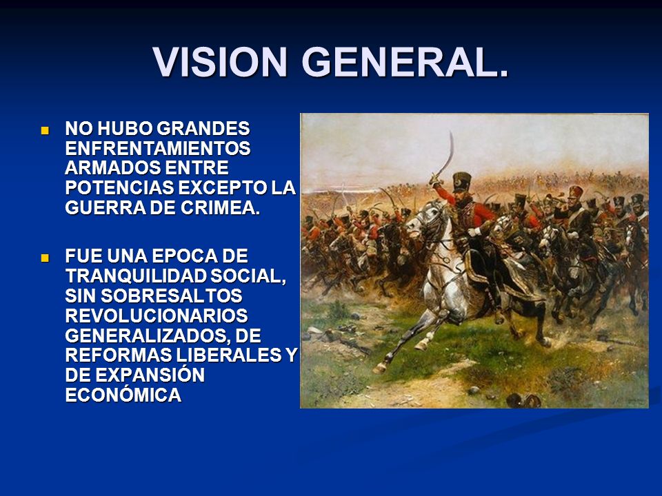 VISION GENERAL. NO HUBO GRANDES ENFRENTAMIENTOS ARMADOS ENTRE POTENCIAS EXCEPTO LA GUERRA DE CRIMEA.